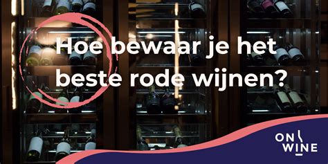 Hoe Bewaar Je Het Beste Rode Wijn ONWINE Van Boer Tot Glas