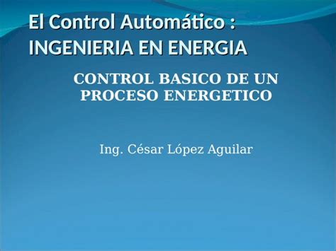 Ppt El Control Autom Tico Ingenieria En Energia Control Basico De