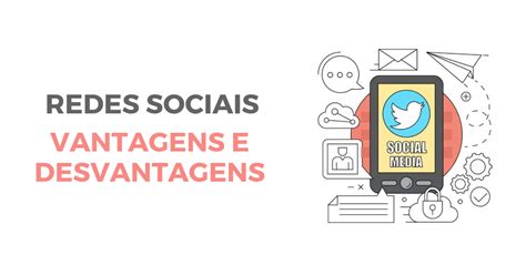 Cite Algumas Vantagens E Desvantagens Das Mídias Sociais