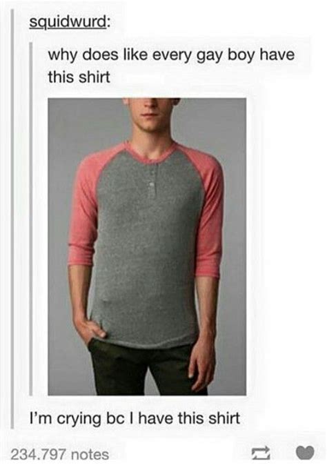 I Asked My Gay Guy Friend If He Had This Shirt He Did Funny Tumblr Posts Tumblr Funny Lgbt