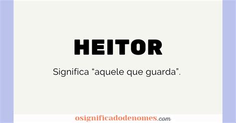significado de heitor curiosidades  origem  nome