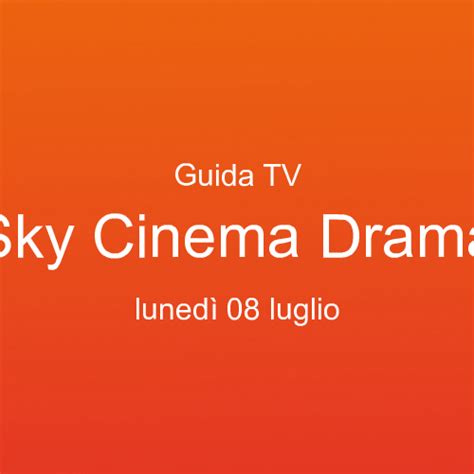 Guida Programmi Tv Di Sky Cinema Drama In Onda Luned Luglio