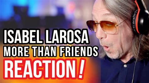 Reaction To Isabel Larosa More Than Friends Youtube