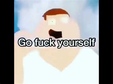 Peter Griffin Go Fuck Yourself YouTube