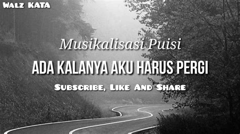 Puisi Ada Kalanya Aku Harus Pergi Musikalisasi Youtube