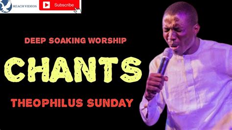 DEEP SOAKING WORSHIP CHANTS BY MINISTER THEOPHILUS SUNDAY YouTube