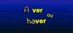 Haver ou a ver: quando e como usar cada grafia?