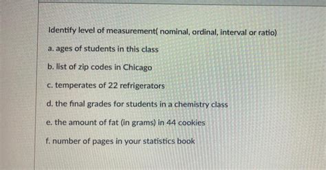 Solved Identify level of measurement nominal, ordinal, | Chegg.com