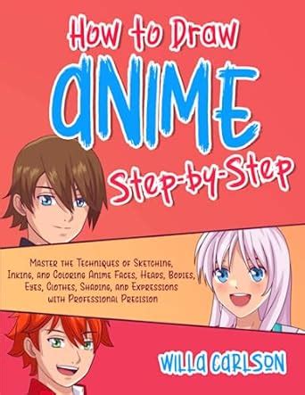 How To Draw Anime Step By Step Master The Techniques Of Sketching