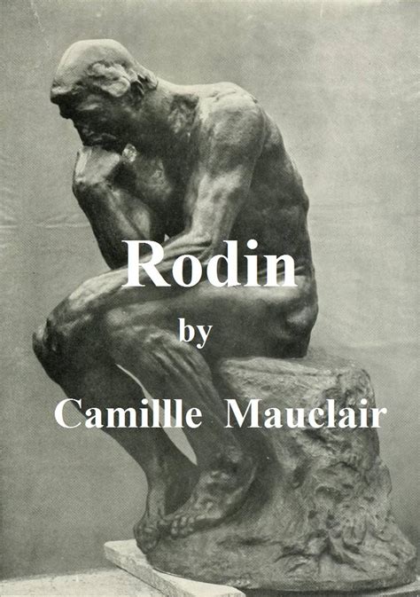 Auguste Rodin The Man His Ideas His Works Illustrated English