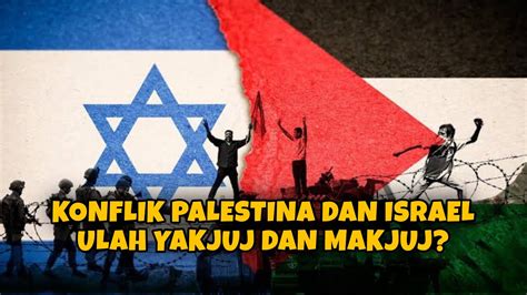 Benarkah Konflik Palestina Dan Israel Ulah Yakjuj Dan Makjuj Sejarah