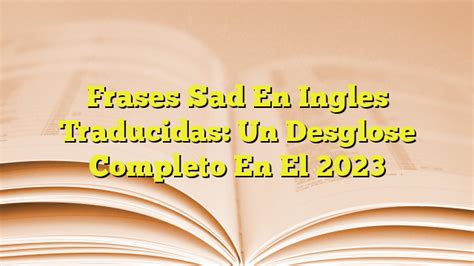 Frases Sad En Ingles Traducidas Un Desglose Completo En El