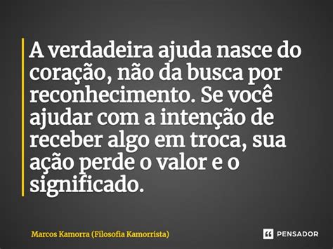 ⁠a Verdadeira Ajuda Nasce Do Marcos Kamorra Filosofia Pensador