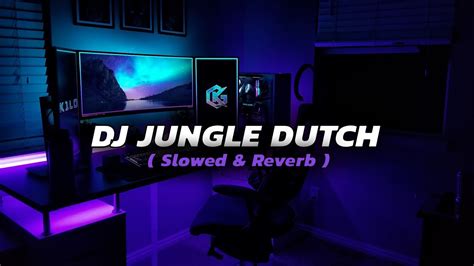 Dj Jungle Dutch Slowed And Reverb 🎧 Youtube