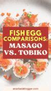 Masago vs Tobiko: Fish Eggs in Sushi Recipes