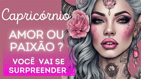 Capricórnio ♑️ Amor Ou Paixão Você Vai Se Surpreender ‼️🤔 Youtube