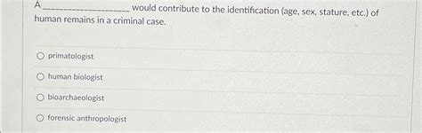 Solved A Would Contribute To The Identification Age Sex Chegg