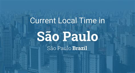 Horario Sao Paulo - Current Local Time in São Paulo, São Paulo, Brazil