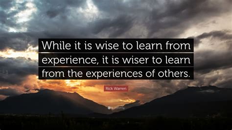 Rick Warren Quote While It Is Wise To Learn From Experience It Is