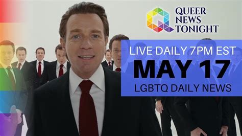 Mon May 17 2021 Daily Live Lgbtq News Broadcast Queer News Tonight