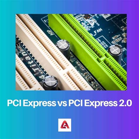 Pci Express E Pci Express 2.0 - PCI Express vs PCI Express 2.0: Difference and Comparison