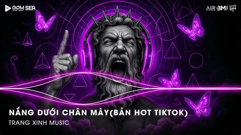 Nắng Dưới Chân Mây Remix Bản Hot TikTok Phải Chi Anh Là Kẻ Tồi Rời Bỏ Đi Lúc Yêu Thôi Remix