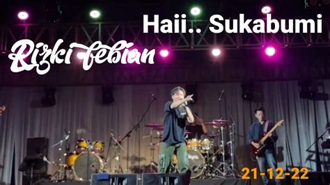 Rizki Febian Hai Sukabumi Konser Terbaru YouTube