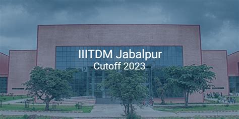 Iiitdm Jabalpur Cutoff 2023 College Pravesh