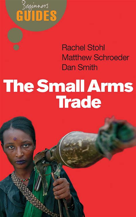 The Small Arms Trade eBook by Matthew Schroeder, Dan Smith, Rachel ...