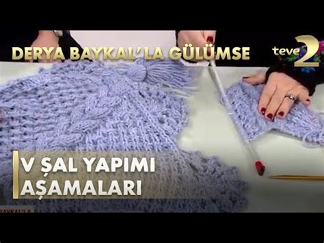 Derya Baykal la Gülümse V Şal Yapımı Aşamaları YouTube