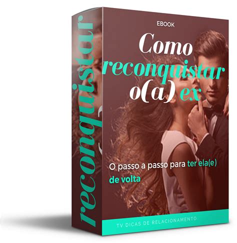 Como Reconquistar O Ex Que Não Quer Voltar - COMO RECONQUISTAR O(A) EX PASSO A PASSO- O GUIA COMPLETO - TAIS ...