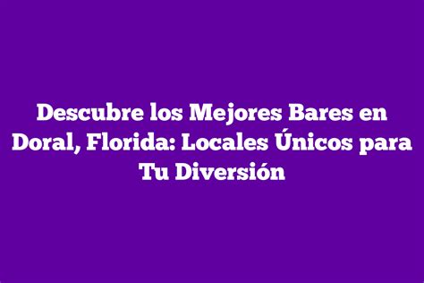 Descubre Los Mejores Bares En Doral Florida Locales Únicos Para Tu Diversión