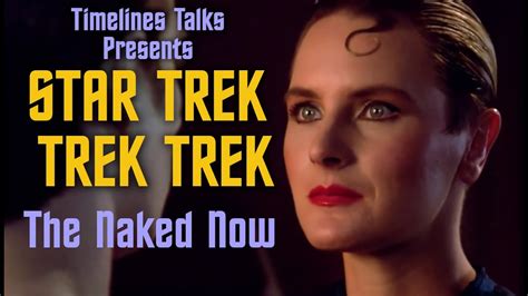 Star Trek Trek Trek The Naked Now