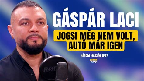 GÁSPÁR LACI JOGSI MÉG NEM VOLT AUTÓ MÁR IGEN Három igazság