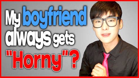 Dating Tips My Boyfriend Always Gets Horny YouTube