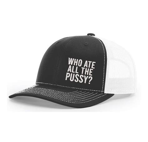WHO ATE ALL THE PUSSY FUNNY TRUCKER HAT CAP SNAPBACK Richardson BRAND NEW EBay