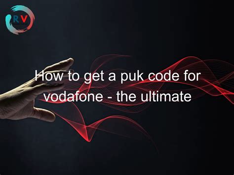 How To Get A Puk Code For Vodafone The Ultimate Guide 2023 Updated