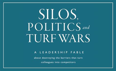 Silos, Politics and Turf Wars: A Leadership Fable About Destroying the Barriers That Turn ...