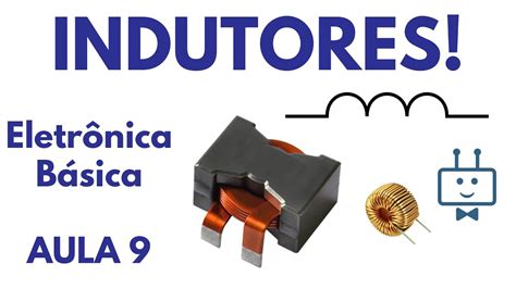 O Que S O Indutores Exemplos De Indutor Eletr Nica B Sica Aula