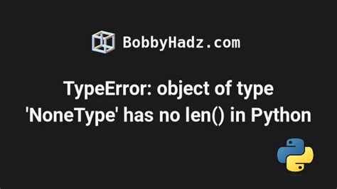 Typeerror Object Of Type Nonetype Has No Len In Python Bobbyhadz