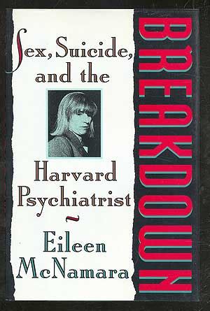 Breakdown Sex Suicide And The Harvard Psychiatrist By Mcnamara Eileen Fine Hardcover