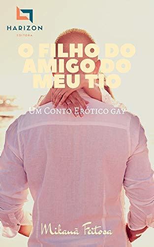 O Filho Do Amigo Do Meu Tio Conto Erótico Gay Real by Mikauã Feitosa Goodreads