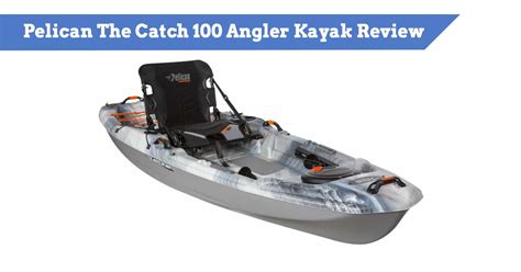 Pelican The Catch 100 Angler Kayak Review Popular 10 Foot Fishing Yak