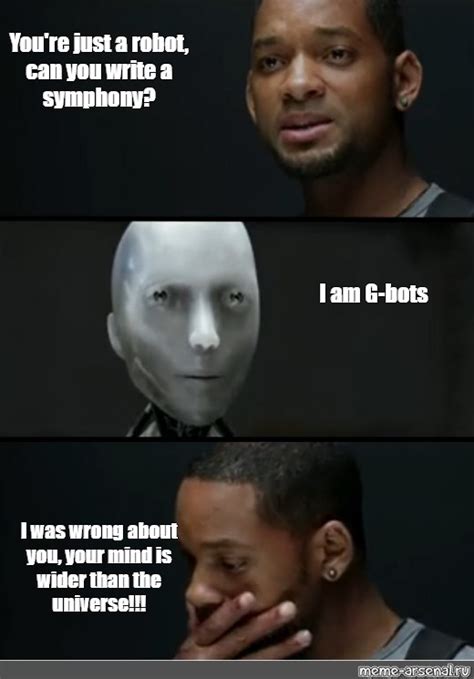 Сomics Meme Youre Just A Robot Can You Write A Symphony I Am G