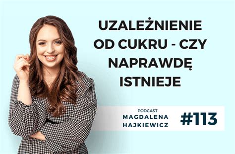 Uzale Nienie Od Cukru Czy Naprawd Istnieje Magdalena Hajkiewicz