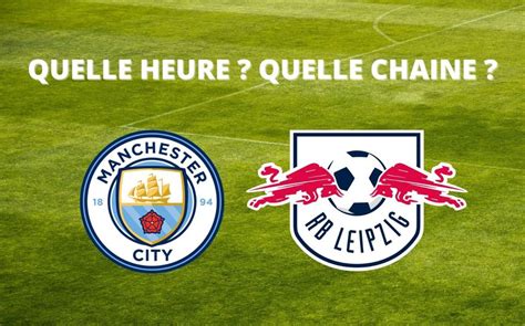 Diffusion Manchester City Leipzig Quelle Heure Et Sur Quelle