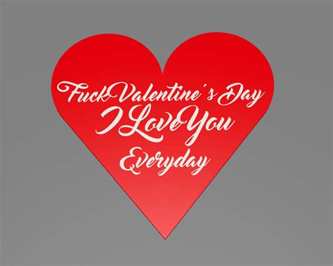 Fuck Valentine S Day I Love You Everyday By ItsVRK MakerWorld