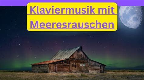 Wunderschöne beruhigende Klavier Piano Musik mit Meeresrauschen 2