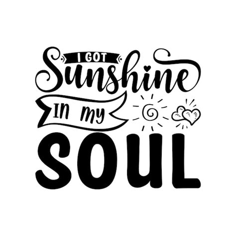 Premium Vector A Black And White Poster With The Words I Got Sunshine