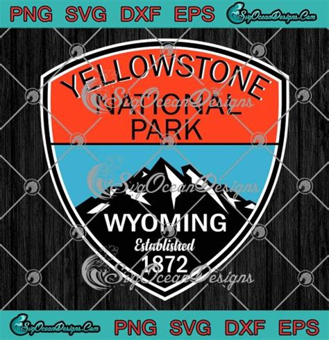 Yellowstone National Park Svg Wyoming Established 1872 Svg Png Eps Dxf